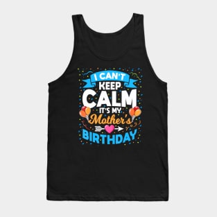 I Cant Keep Calm Its My Mother Birthday Tank Top